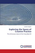 Exploring the Space of Creative Practice