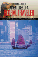 Exploring the World: Adventures of a Global Traveler: Volume IV: The Dynamics of Asia and the Middle East