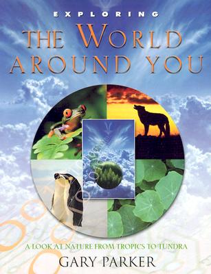 Exploring the World Around You - Parker, Gary E, Dr., and Gary, Parker
