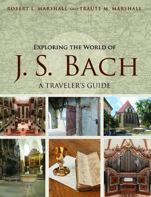 Exploring the World of J. S. Bach: A Traveler's Guide - Marshall, Robert L, and Marshall, Traute M