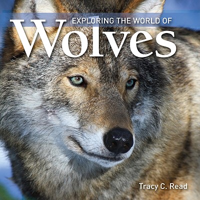 Exploring the World of Wolves - Read, Tracy C