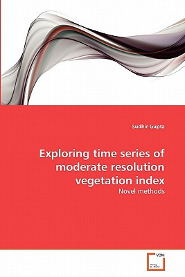 Exploring time series of moderate resolution vegetation index - Gupta, Sudhir