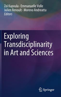 Exploring Transdisciplinarity in Art and Sciences - Kapoula, Zo (Editor), and Volle, Emmanuelle (Editor), and Renoult, Julien (Editor)