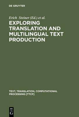 Exploring Translation and Multilingual Text Production - Steiner, Erich (Editor), and Yallop, Colin (Editor)