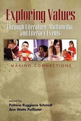 Exploring Values Through Literature, Multimedia, and Literacy Events - Making Connections - Schmidt, Patricia Ruggiano (Editor), and Pailliotet, Ann Watts (Editor)