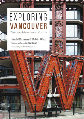 Exploring Vancouver: The Architectural Guide - Kalman, Harold, and Ward, Robin, and Roaf, John (Photographer)