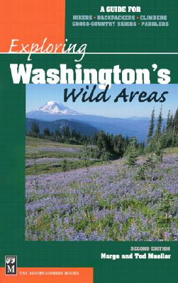 Exploring Washington's Wild Areas: A Guide for Hikers, Backpackers, Climbers, Cross-Country Skiers, Paddlers - Mueller, Marge, and Mueller, Ted