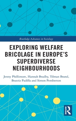 Exploring Welfare Bricolage in Europe's Superdiverse Neighbourhoods - Phillimore, Jenny, and Bradby, Hannah, and Brand, Tilman