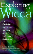 Exploring Wicca: The Beliefs, Rites, and Rituals of the Wiccan Religion