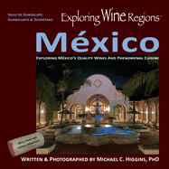 Exploring Wine Regions - Mxico: Discovering Mxico's Quality Wines and Phenomenal Cuisine