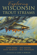 Exploring Wisconsin Trout Streams: The Angler's Guide