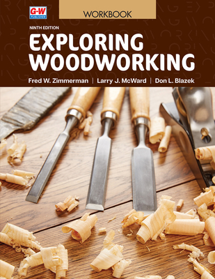 Exploring Woodworking - Zimmerman, Fred W, and McWard, Larry J, and Blazek, Don L