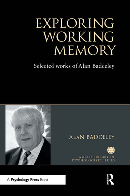 Exploring Working Memory: Selected works of Alan Baddeley - Baddeley, Alan
