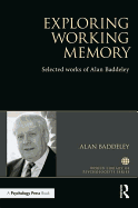 Exploring Working Memory: Selected Works of Alan Baddeley