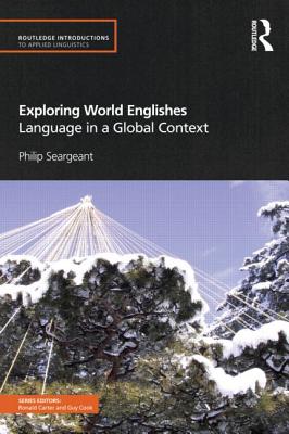 Exploring World Englishes: Language in a Global Context - Seargeant, Philip