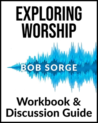 Exploring Worship Workbook & Discussion Guide - Sorge, Bob