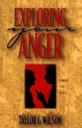 Exploring Your Anger: Friend or Foe? - Taylor, Glenn, and Wilson, Rod