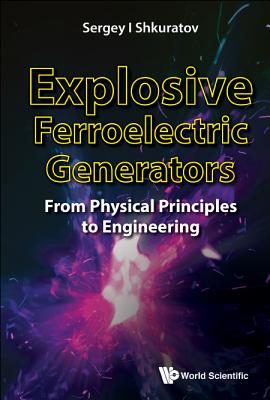 Explosive Ferroelectric Generators: From Physical Principles To Engineering - Shkuratov, Sergey I