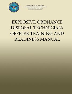 Explosive Ordnance Disposal Technician/Officer Training and Readiness Manual - U S Marine Corps, and Department of the Navy