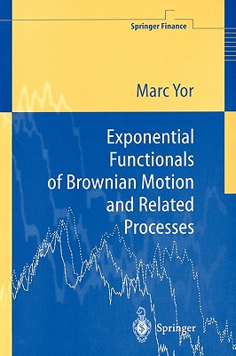 Exponential Functionals of Brownian Motion and Related Processes - Yor, Marc