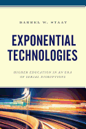Exponential Technologies: Higher Education in an Era of Serial Disruptions
