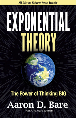 Exponential Theory: The Power of Thinking Big - Bare, Aaron D, and Shannon, N Forbes