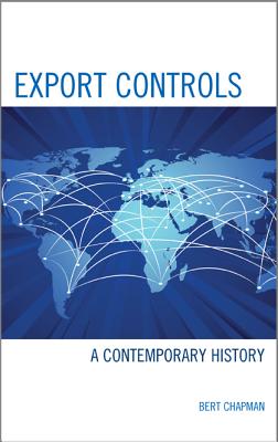 Export Controls: A Contemporary History - Chapman, Bert
