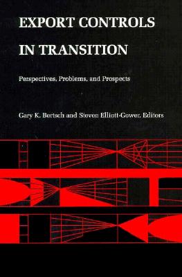 Export Controls in Transition: Perspectives, Problems, and Prospects - Elliott, Steven (Editor), and Bertsch, Gary K, Professor (Editor)