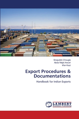 Export Procedures & Documentations - Chougle, Sirajuddin, and Ansari, Abdul Majid, and Kazi, Irfan