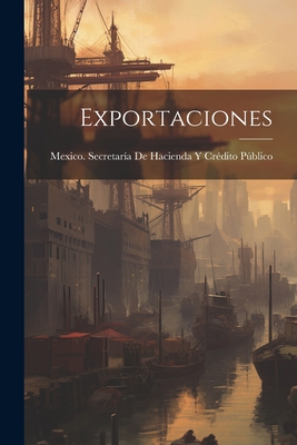 Exportaciones - Mexico Secretaria De Hacienda y Credi (Creator)