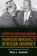 Exporting American Dreams: Thurgood Marshall's African Journey