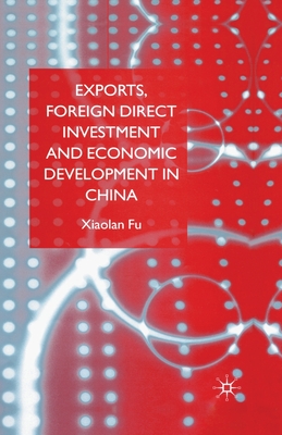 Exports, Foreign Direct Investment and Economic Development in China - Fu, X