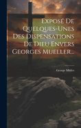 Expos? de Quelques-Unes Des Dispensations de Dieu Envers Georges Mueller...