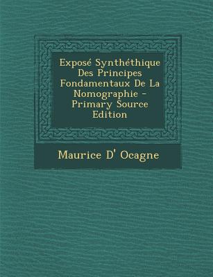 Expose Synthethique Des Principes Fondamentaux de La Nomographie - Ocagne, Maurice D'