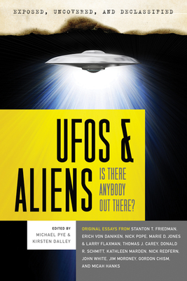Exposed, Uncoverd and Declassified: UFO's and Aliens: Is There Anybody out There? - Pye, Michael (Editor), and Dalley, Kirsten (Editor)