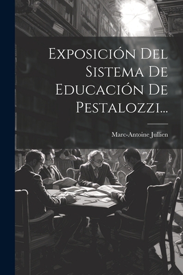 Exposicin Del Sistema De Educacin De Pestalozzi... - Jullien, Marc-Antoine