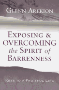Exposing & Overcoming the Spirit of Barrenness: Keys to a Fruitful Life