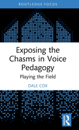 Exposing the Chasms in Voice Pedagogy: Playing the Field