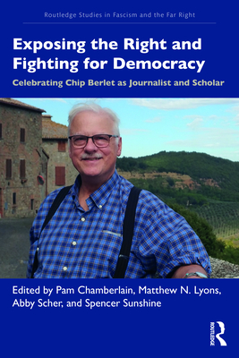 Exposing the Right and Fighting for Democracy: Celebrating Chip Berlet as Journalist and Scholar - Chamberlain, Pam (Editor), and Lyons, Matthew N (Editor), and Scher, Abby (Editor)