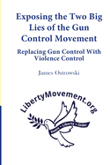 Exposing the Two Big Lies of the Gun Control Movement: Replacing Gun Control With Violence Control