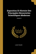 Exposition Et Histoire Des Principales D?couvertes Scientifiques Modernes; Volume 2