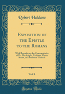 Exposition of the Epistle to the Romans, Vol. 2: With Remarks on the Commentaries of Dr. Macknight, Professor Moses Stuart, and Professor Tholuck (Classic Reprint)
