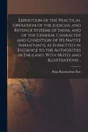 Exposition of the Practical Operation of the Judicial and Revenue Systems of India, and of the General Character and Condition of Its Native Inhabitants, as Submitted in Evidence to the Authorities in England. With Notes and Illustrations ..