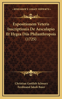 Expositionem Veteris Inscriptionis de Aesculapio Et Hygea Diis Philanthropois (1725) - Schwarz, Christian Gottlieb, and Baier, Ferdinand Jakob