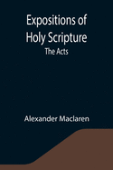 Expositions of Holy Scripture: the Acts