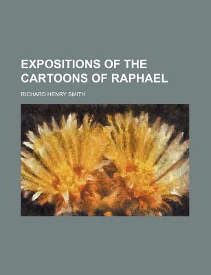 Expositions of the Cartoons of Raphael - Smith, Richard Henry