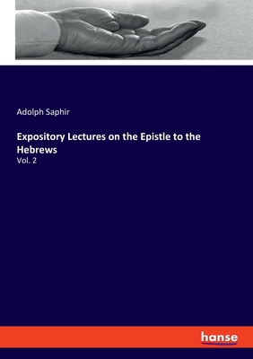 Expository Lectures on the Epistle to the Hebrews: Vol. 2 - Saphir, Adolph