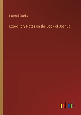Expository Notes on the Book of Joshua - Crosby, Howard
