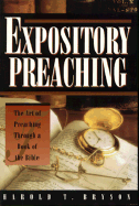 Expository Preaching: The Art of Preaching through a Book of the Bible