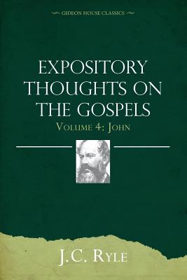 Expository Thoughts on the Gospels Volume 4: John - Ryle, J C